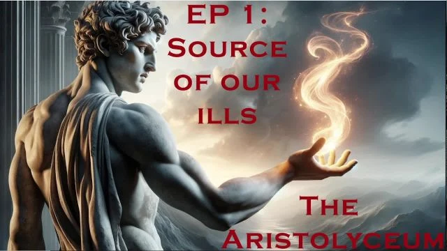 The Aristolyceum | EP 1: Source of our ills on 23-Jul-24-20:59:46