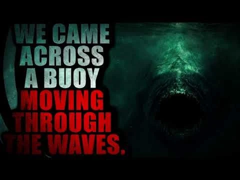 “We Came Across a Buoy Moving Through the Waves” | Creepypasta Storytime