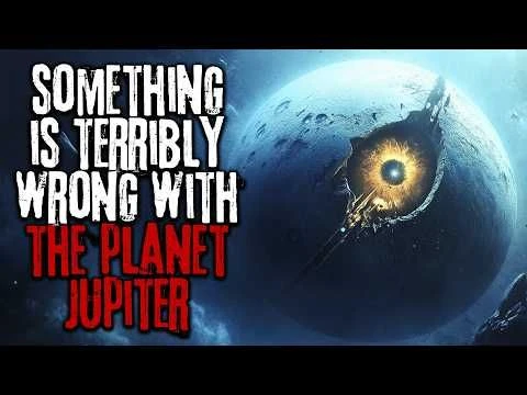 Something Is Horribly Wrong With The Planet Jupiter... Creepypasta