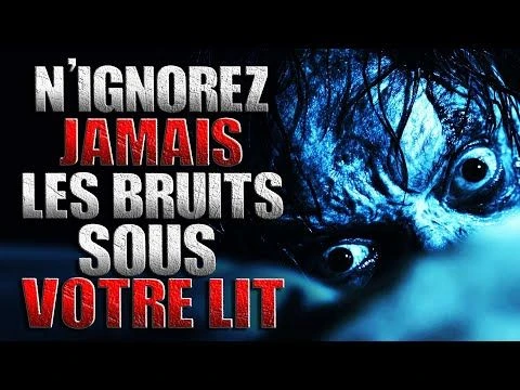 Nignorez jamais les bruits sous votre lit. - Creepypasta FR