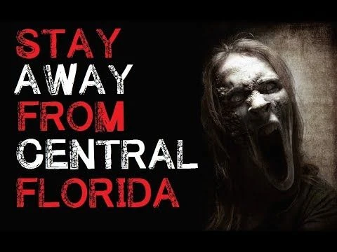 ''Stay away from central Florida'' Creepypasta