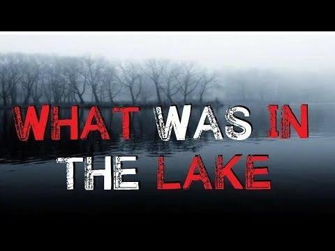 ''What Was in the Lake'' Creepypasta