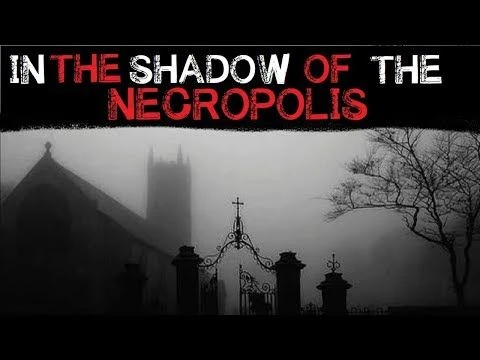 ''In The Shadow of the Necropolis'' Creepypasta