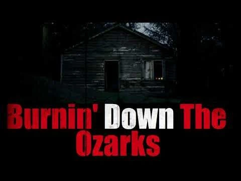 ''Burnin Down The Ozarks'' Creepypasta