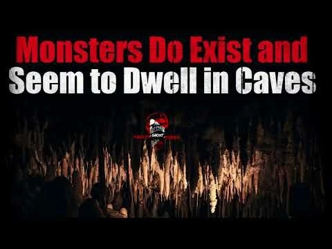 ''Monsters Do Exist and Seem to Dwell in Caves'' Creepypasta