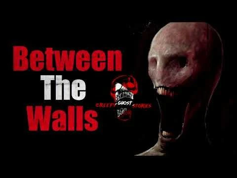 ''Between The Walls'' Creepypasta