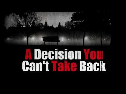 ''A Decision You Cant Take Back''   r/Nosleep - Creepypasta