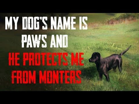 ''My Dogs Name Is Paws, And He Protects Me From Monsters'' | Reddit Nosleep New