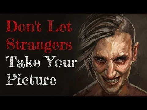 ''Dont Let Strangers Take Your Picture'' Creepypasta