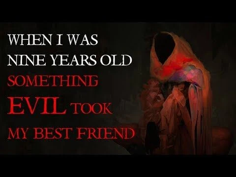 ''When I Was Nine Years Old, Something Evil Took My Best Friend'' | Nosleep