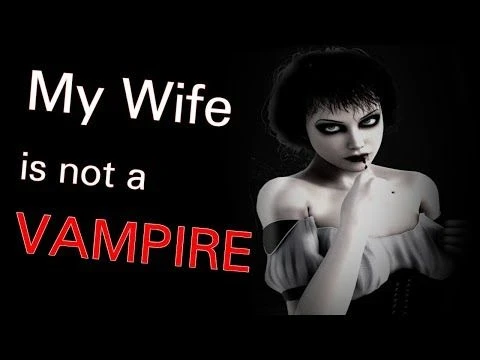 ''My Wife Is Not A Vampire'' | Nosleep