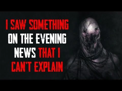 ''I Saw Something On The Evening News That I Cant Explain'' | Nosleep