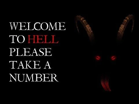 ''Welcome To Hell Please Take A Number'' | Nosleep