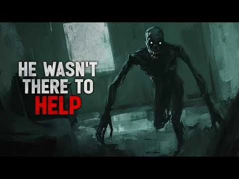 ''He wasnt there to Help'' Creepypasta