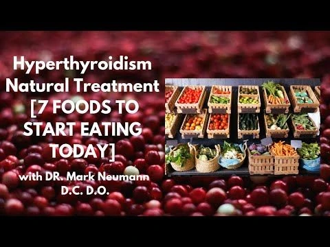 Hyperthyroidism Natural Treatment [7 FOODS TO START EATING TODAY]