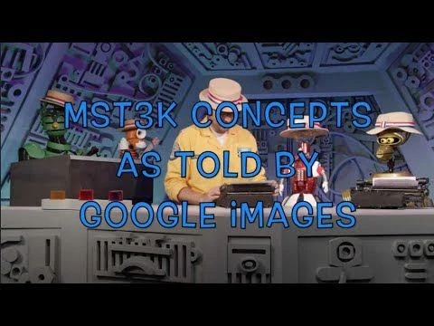 MST3K Concepts as told by Google Images