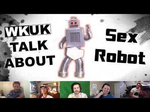 WKUK Talk About: Sex Robot