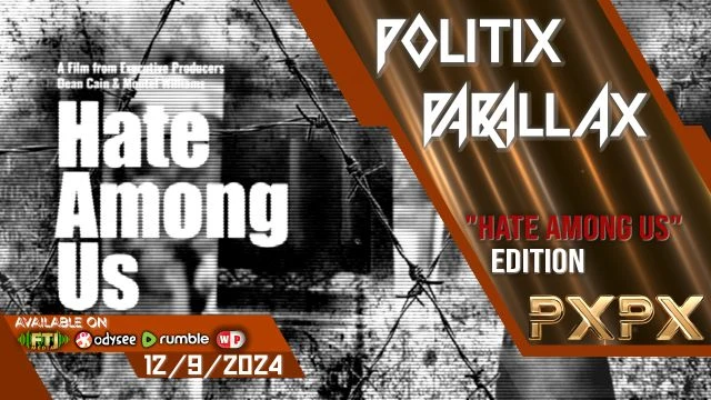 POLITIX PARALLAX ֍ 12/9/2024 ֍  'HATE AMONG US' REVIEWED