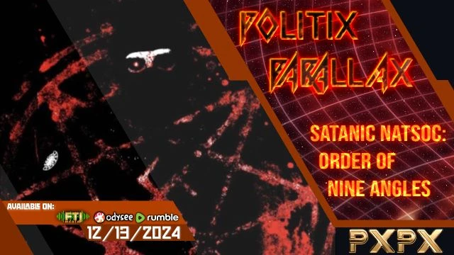 POLITIX PARALLAX ֍ 12/13/2024 ֍ SATANIC NATSOC L.A.R.P. CULTS