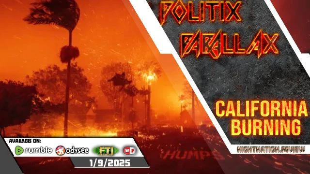 POLITIX PARALLAX ֍ 1/9/2025 ֍ CALIFORNIA BURNING