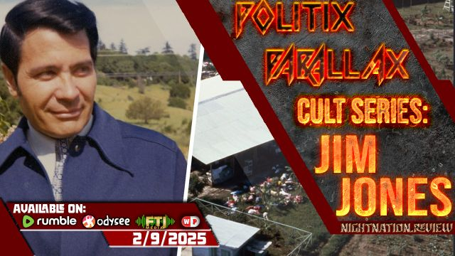 POLITIX PARALLAX ֍ 2/9/2025 ֍ CULT SERIES: JONESTOWN