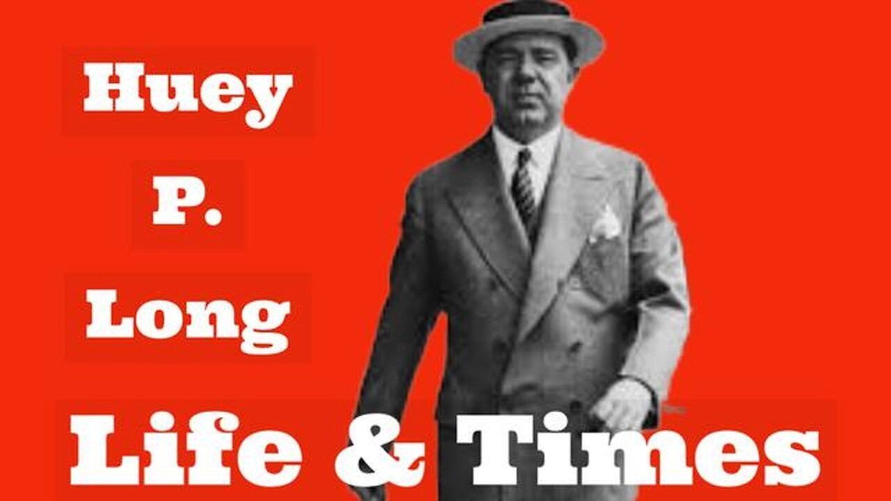 HUEY P. LONG (LIFE & TIMES) Part 1