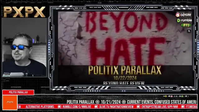 POLITIX PARALLAX ֍ 10/22/2024 ֍ BEYOND HATE PROPAGANDA REVIEW