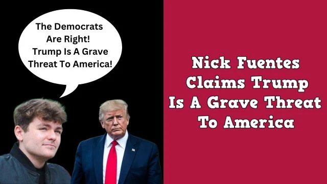 Nick Fuentes Calls Trump A Grave Threat To America (1)