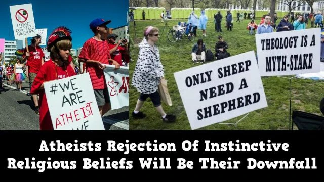 Atheists Rejection Of Instinctive Religious Beliefs Will Be Their Downfall! (1)