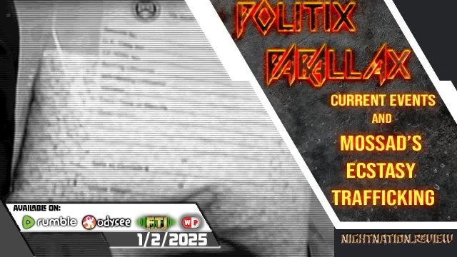 POLITIX PARALLAX ֍ 1/2/2025 ֍ Current Events, Mossad Ecstasy, 'The Hate Network'