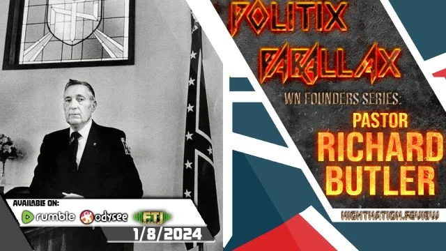 POLITIX PARALLAX ֍ 1/8/2025 ֍ WN FOUNDERS SERIES: PASTOR RICHARD BUTLER