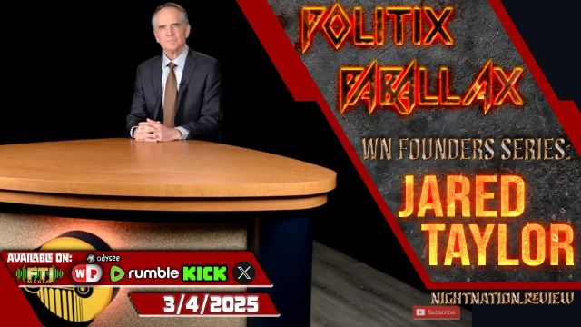 POLITIX PARALLAX ֍ 3/4/2025 ֍ WN FOUNDERS SERIES: JARED TAYLOR